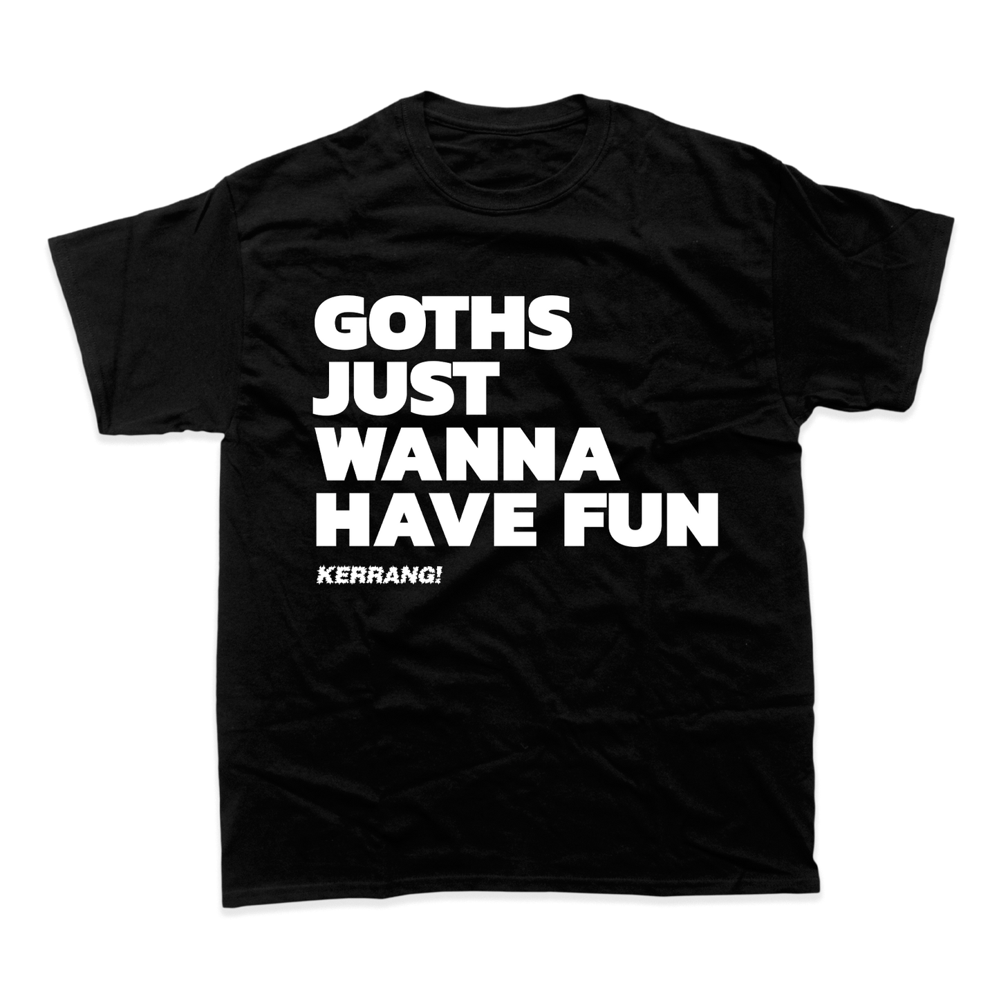 GOTHS JUST WANNA HAVE FUN T-SHIRT (BLACK)